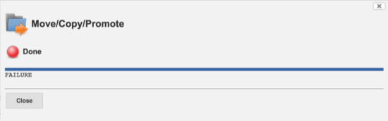 Figure 10. A failed move/copy/promote request. If the destination item exists then selecting Close will redirect the browser to the destination item, otherwise you will be returned to the source item.